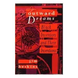 OUTWARD DREAMS BLACK INVENTORS AND THEIR INVENTIONS Jim Haskins 