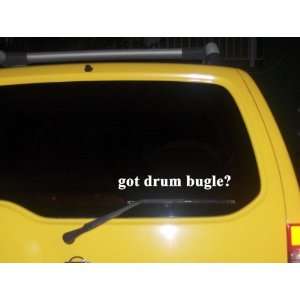  got drum bugle? Funny decal sticker Brand New Everything 