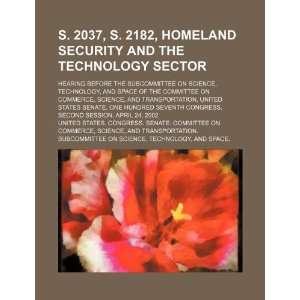 2037, S. 2182, homeland security and the technology sector hearing 