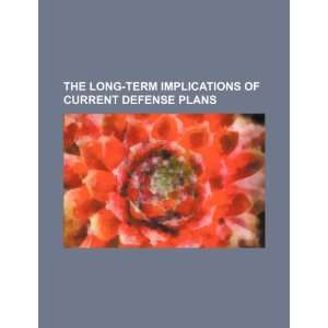  The long term implications of current defense plans 