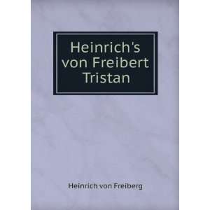    Heinrichs von Freibert Tristan Heinrich von Freiberg Books
