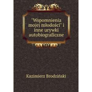 Wspomnienia mojej mÅodoÅ?ci i inne urywki autobiograficzne 