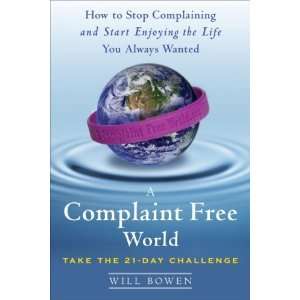  A Complaint Free World How to Stop Complaining and Start 