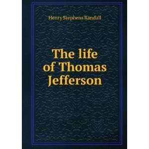    The life of Thomas Jefferson Henry Stephens Randall Books