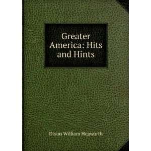    Greater America Hits and Hints Dixon William Hepworth Books