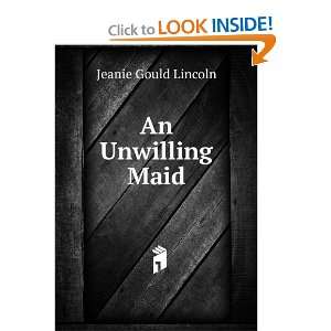  An Unwilling Maid Jeanie Gould Lincoln Books