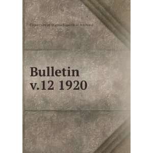    Bulletin. v.12 1920 University of Massachusetts at Amherst Books