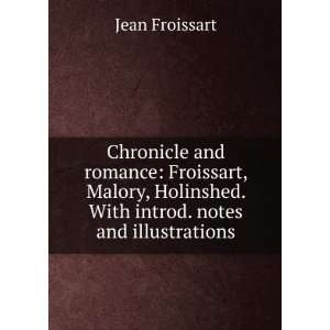   Holinshed. With introd. notes and illustrations Jean Froissart Books