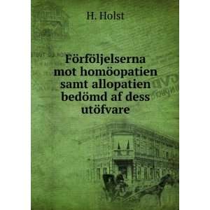   opatien samt allopatien bedÃ¶md af dess utÃ¶fvare H. Holst Books