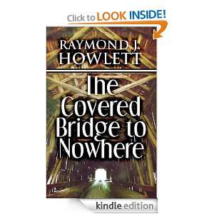   Covered Bridge to Nowhere Raymond Howlett  Kindle Store