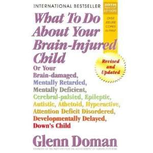  What to Do about Your Brain Injured Child Or Your Brain 