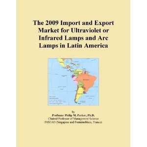 The 2009 Import and Export Market for Ultraviolet or Infrared Lamps 