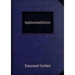  SpÃ¤therbstblÃ¤tter Emanuel Geibel Books