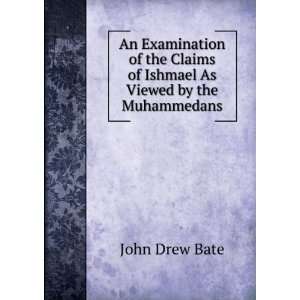   Claims of Ishmael As Viewed by the Muhammedans. John Drew Bate Books