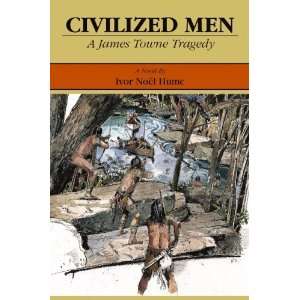   Civilized Men A James Towne Tragedy [Hardcover] Ivor Noel Hume Books