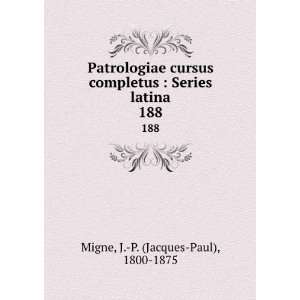    Series latina. 188 J. P. (Jacques Paul), 1800 1875 Migne Books