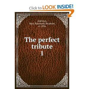  The perfect tribute, Mary Raymond Shipman Andrews Books