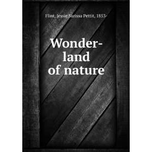  Wonder land of nature, Jessie Sarissa Pettit Flint Books