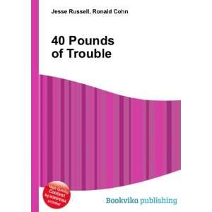  40 Pounds of Trouble Ronald Cohn Jesse Russell Books