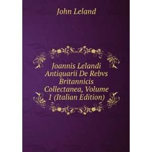   Collectanea, Volume 1 (Italian Edition) John Leland Books