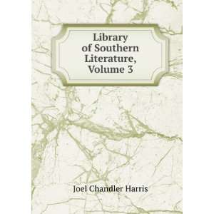   Library of Southern Literature, Volume 3 Joel Chandler Harris Books