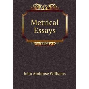  Metrical Essays John Ambrose Williams Books
