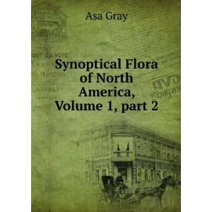   Flora of North America, Volume 1,Â part 2 Asa Gray Books
