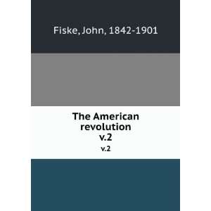  The American revolution. v.2 John, 1842 1901 Fiske Books