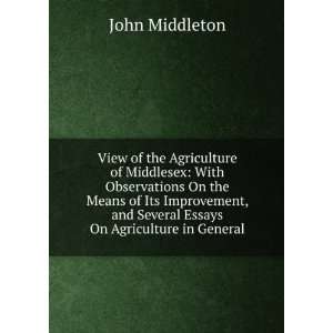   , and Several Essays On Agriculture in General John Middleton Books