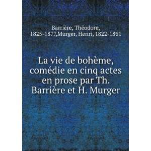 La vie de bohÃ¨me, comÃ©die en cinq actes en prose par Th. BarriÃ 
