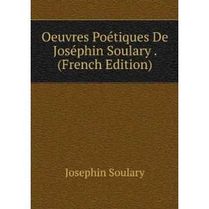   De JosÃ©phin Soulary . (French Edition) Josephin Soulary Books