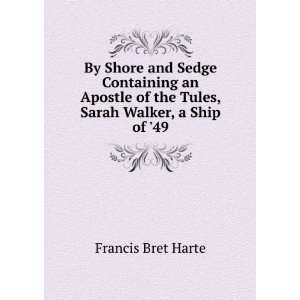   of the Tules, Sarah Walker, a Ship of 49 Francis Bret Harte Books