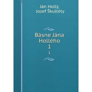   sne JÃ¡na HollÃ©ho. 1 Jozef Å kultÃ©ty JÃ¡n HollÃ½ Books