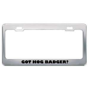 Got Hog Badger? Animals Pets Metal License Plate Frame Holder Border 