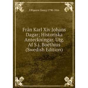  FrÃ¥n Karl Xiv Johans Dagar; Historiska Anteckningar. Utg. Af S.j 