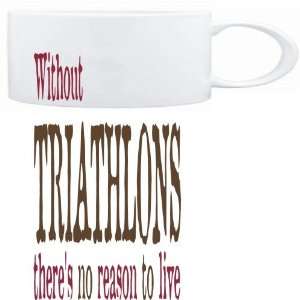  Mug White  Without Triathlons theres no reason to live 