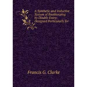   by Double Entry Designed Particularly for . Francis G. Clarke Books
