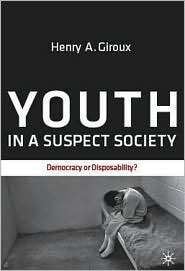 Youth in a Suspect Society Democracy or Disposability?, (0230613292 