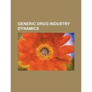  Generic drug industry dynamics (9781234439231) U.S 