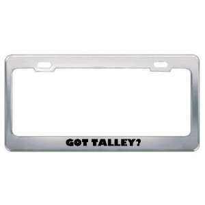  Got Talley? Last Name Metal License Plate Frame Holder 