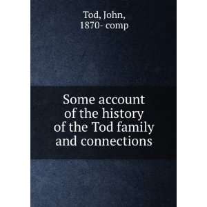   history of the Tod family and connections John, 1870  comp Tod Books
