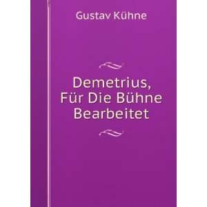  Demetrius, FÃ¼r Die BÃ¼hne Bearbeitet Gustav KÃ¼hne Books