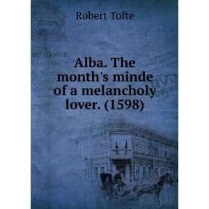   The months minde of a melancholy lover. (1598) Robert Tofte Books