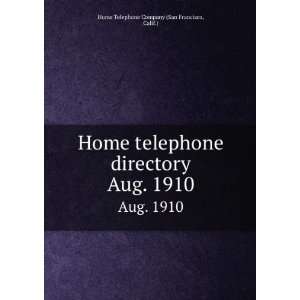  Home telephone directory. Aug. 1910 Calif.) Home Telephone Company 