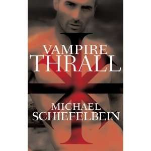  Vampire Thrall A Novel [Paperback] Michael Schiefelbein 
