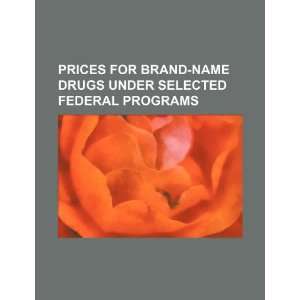  Prices for brand name drugs under selected federal 