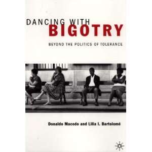  with Bigotry Beyond the Politics of Tolerance[ DANCING WITH BIGOTRY 