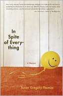   In Spite of Everything by Susan Gregory Thomas 