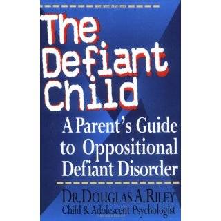 The Defiant Child A Parents Guide to Oppositional Defiant Disorder 
