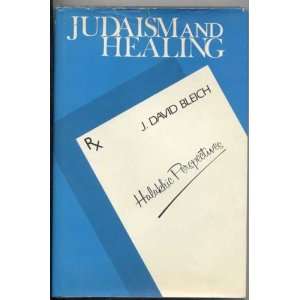    Judaism and Healing. Halakhic Perspectives J. David Bleich Books